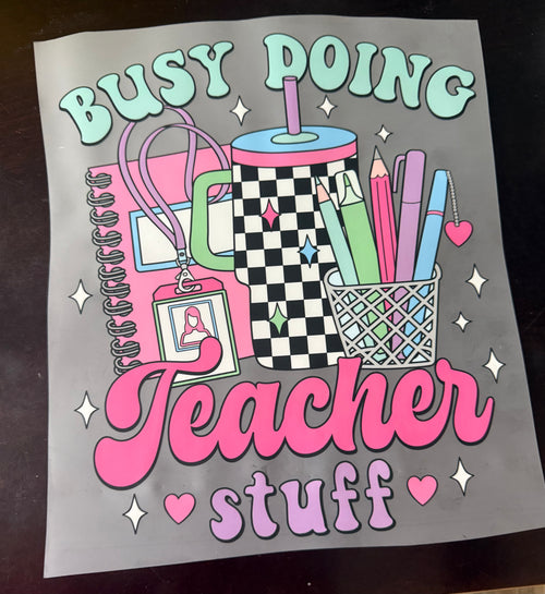 BUSY DOING TEACHER STUFF DTF PRINT