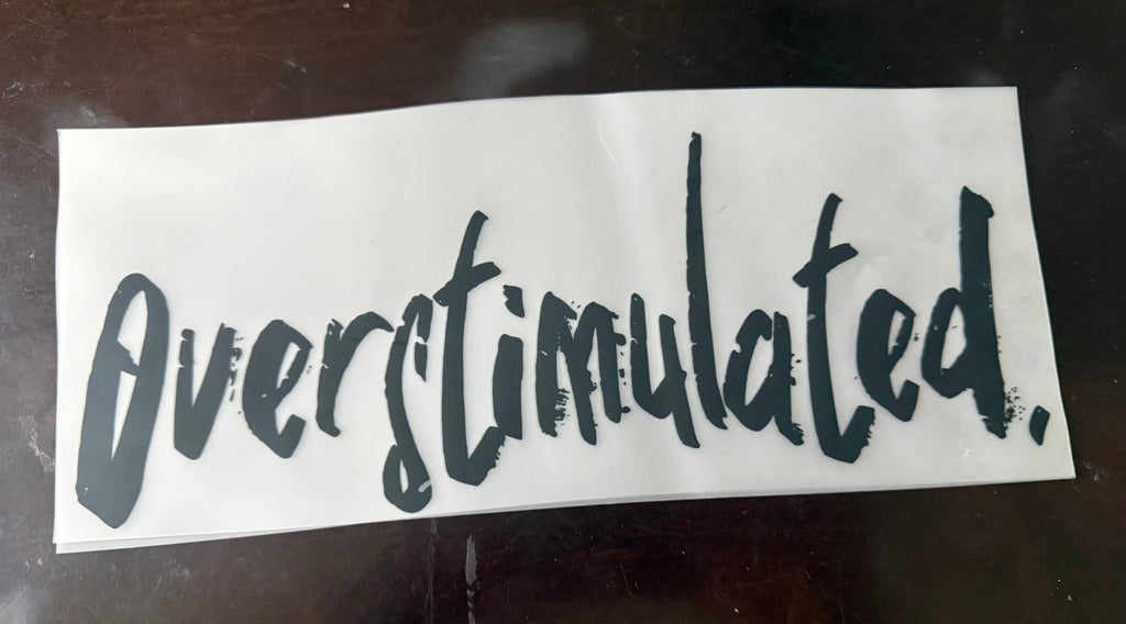 Overstimulated - DTF Print Only